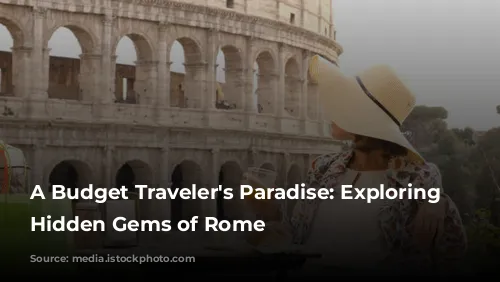 A Budget Traveler's Paradise:  Exploring the Hidden Gems of Rome