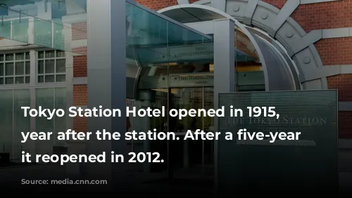 Tokyo Station Hotel opened in 1915, a year after the station. After a five-year renovation, it reopened in 2012.