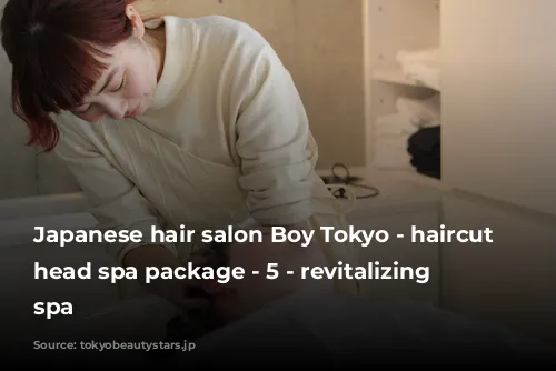 Japanese hair salon Boy Tokyo - haircut & head spa package - 5 - revitalizing head spa