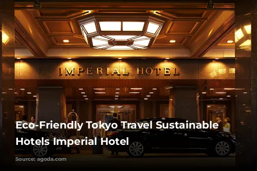 Eco-Friendly Tokyo Travel Sustainable Luxury Hotels Imperial Hotel