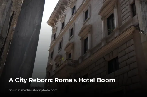 A City Reborn: Rome's Hotel Boom