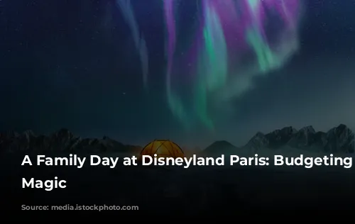 A Family Day at Disneyland Paris: Budgeting for Magic