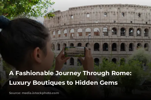 A Fashionable Journey Through Rome: From Luxury Boutiques to Hidden Gems