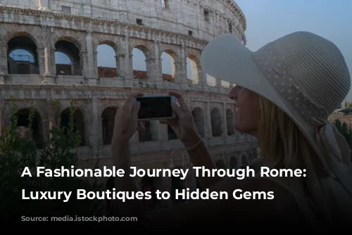 A Fashionable Journey Through Rome: From Luxury Boutiques to Hidden Gems