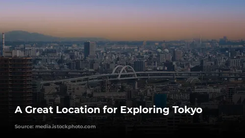 A Great Location for Exploring Tokyo