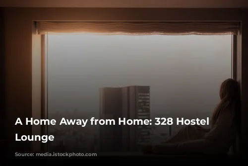 A Home Away from Home: 328 Hostel & Lounge