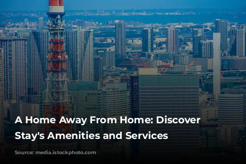 A Home Away From Home: Discover Tokyu Stay's Amenities and Services