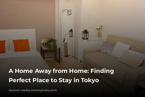 A Home Away from Home: Finding the Perfect Place to Stay in Tokyo