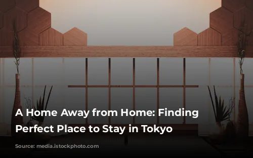 A Home Away from Home: Finding the Perfect Place to Stay in Tokyo