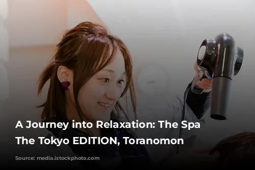 A Journey into Relaxation: The Spa at The Tokyo EDITION, Toranomon