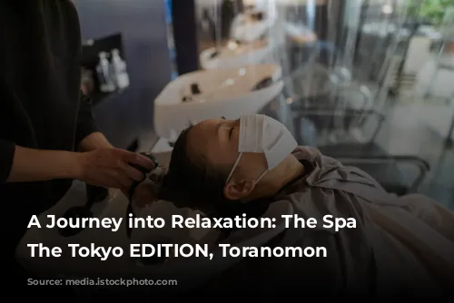 A Journey into Relaxation: The Spa at The Tokyo EDITION, Toranomon