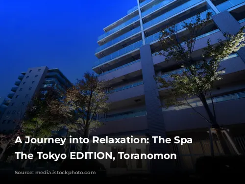 A Journey into Relaxation: The Spa at The Tokyo EDITION, Toranomon