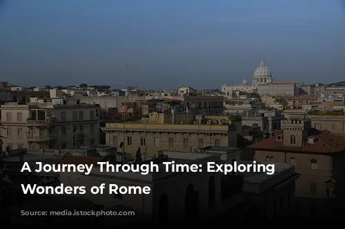 A Journey Through Time: Exploring the Wonders of Rome