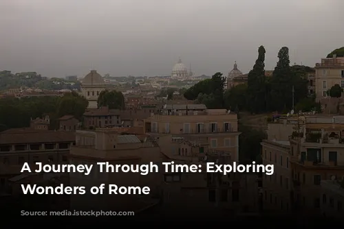 A Journey Through Time: Exploring the Wonders of Rome