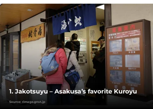 1. Jakotsuyu – Asakusa’s favorite Kuroyu