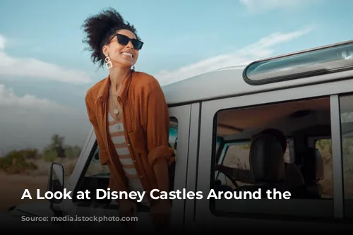 A Look at Disney Castles Around the World