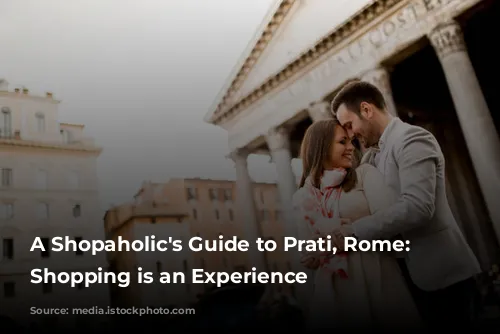 A Shopaholic's Guide to Prati, Rome: Where Shopping is an Experience