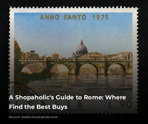 A Shopaholic's Guide to Rome: Where to Find the Best Buys