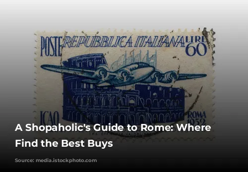 A Shopaholic's Guide to Rome: Where to Find the Best Buys