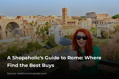 A Shopaholic's Guide to Rome: Where to Find the Best Buys