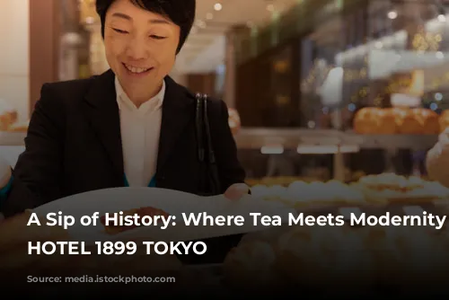 A Sip of History: Where Tea Meets Modernity at HOTEL 1899 TOKYO