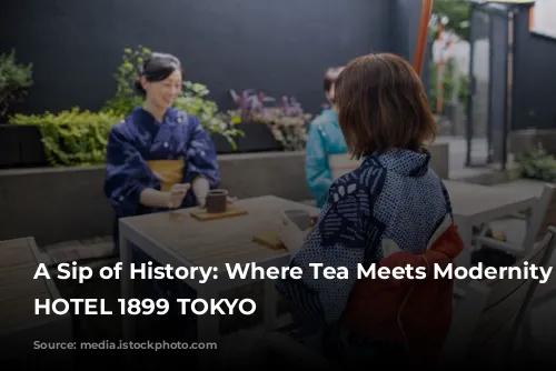 A Sip of History: Where Tea Meets Modernity at HOTEL 1899 TOKYO