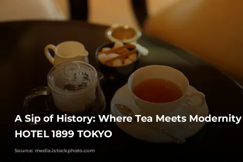 A Sip of History: Where Tea Meets Modernity at HOTEL 1899 TOKYO