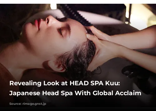 Revealing Look at HEAD SPA Kuu: The Japanese Head Spa With Global Acclaim