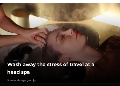 Wash away the stress of travel at a Japanese head spa