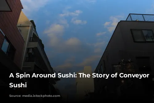 A Spin Around Sushi: The Story of Conveyor Belt Sushi