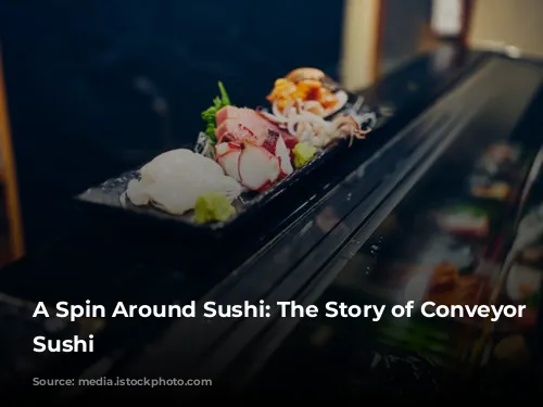 A Spin Around Sushi: The Story of Conveyor Belt Sushi