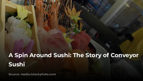 A Spin Around Sushi: The Story of Conveyor Belt Sushi