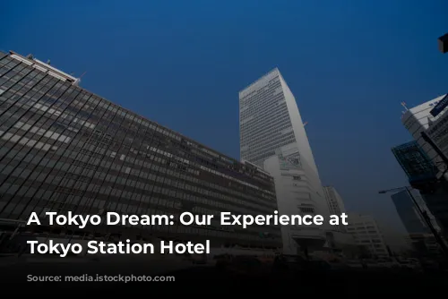 A Tokyo Dream: Our Experience at the Tokyo Station Hotel