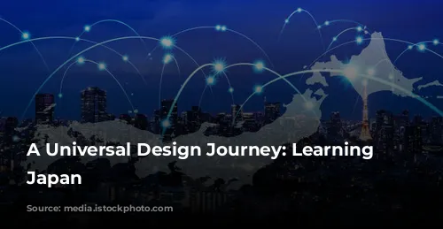 A Universal Design Journey: Learning from Japan