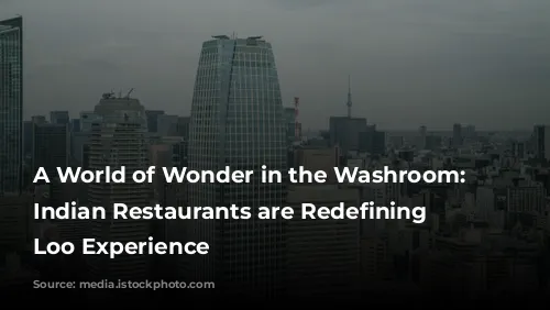 A World of Wonder in the Washroom: How Indian Restaurants are Redefining the Loo Experience