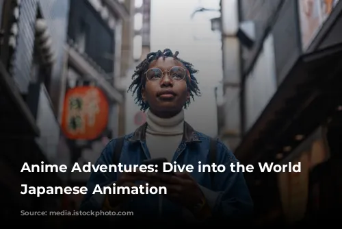 Anime Adventures: Dive into the World of Japanese Animation