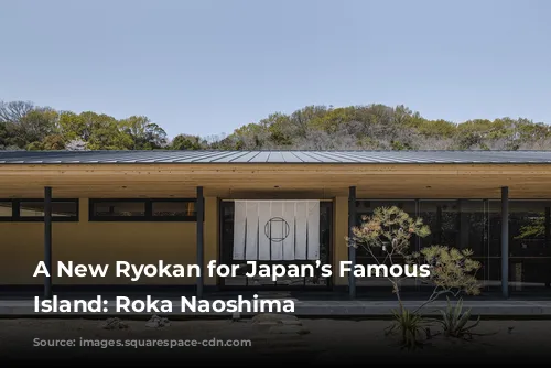 A New Ryokan for Japan’s Famous Art Island: Roka Naoshima