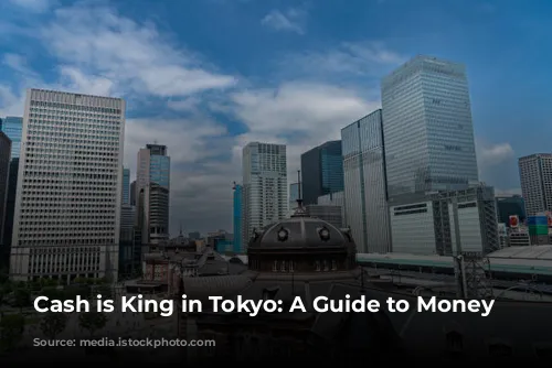 Cash is King in Tokyo: A Guide to Money Management