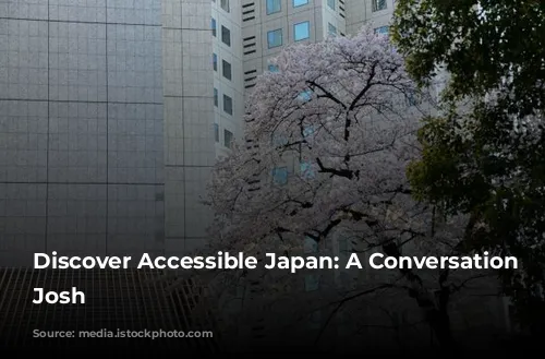 Discover Accessible Japan: A Conversation with Josh