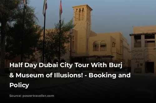 Half Day Dubai City Tour With Burj Khalifa & Museum of Illusions! - Booking and Cancellation Policy