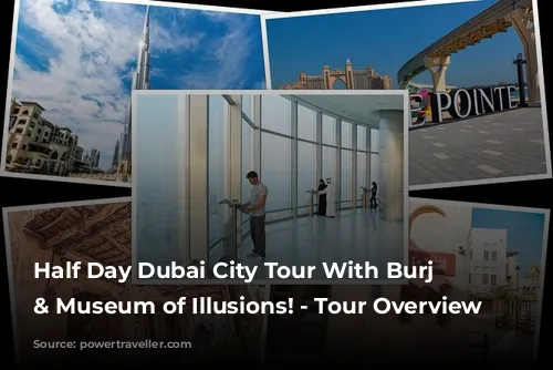 Half Day Dubai City Tour With Burj Khalifa & Museum of Illusions! - Tour Overview