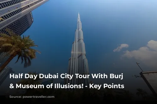 Half Day Dubai City Tour With Burj Khalifa & Museum of Illusions! - Key Points