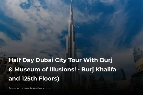 Half Day Dubai City Tour With Burj Khalifa & Museum of Illusions! - Burj Khalifa (124th and 125th Floors)