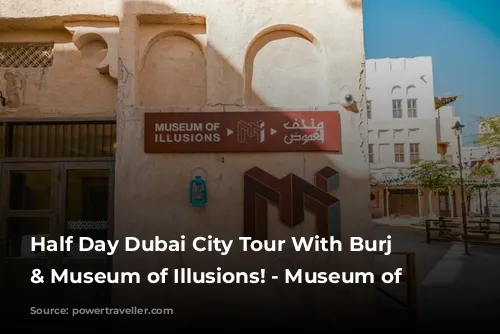 Half Day Dubai City Tour With Burj Khalifa & Museum of Illusions! - Museum of Illusions