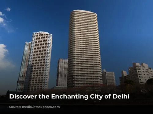 Discover the Enchanting City of Delhi