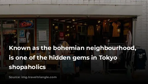 Known as the bohemian neighbourhood, Shimokitazawa is one of the hidden gems in Tokyo for shopaholics