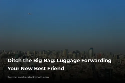 Ditch the Big Bag: Luggage Forwarding is Your New Best Friend