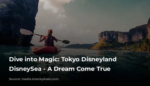 Dive into Magic: Tokyo Disneyland and DisneySea - A Dream Come True