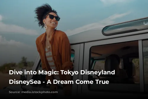 Dive into Magic: Tokyo Disneyland and DisneySea - A Dream Come True