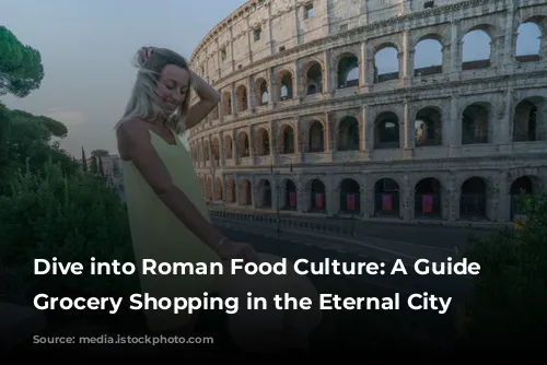 Dive into Roman Food Culture: A Guide to Grocery Shopping in the Eternal City